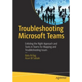 Troubleshooting Microsoft Teams: Enlisting the Right Approach and Tools in Teams for Mapping and Troubleshooting Issues