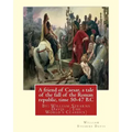 A friend of Caesar, a tale of the fall of the Roman republic, time 50-47 B.C: By: William Stearns Davis (The World's Classics)