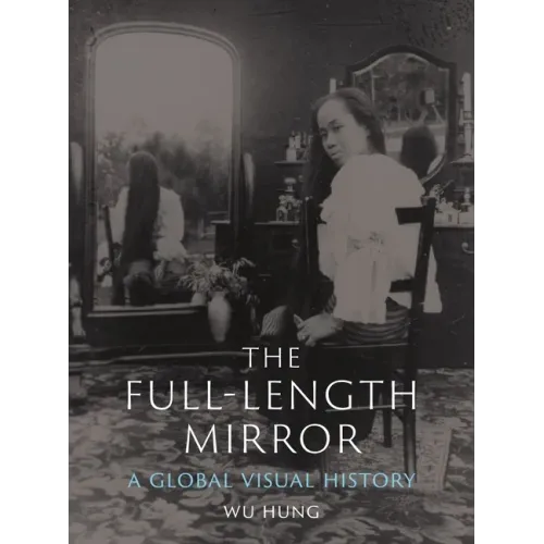 The Full-Length Mirror: A Global Visual History