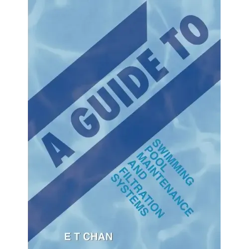 A Guide to Swimming Pool Maintenance and Filtration Systems: An Instructional Know-How on Everything You Need to Know