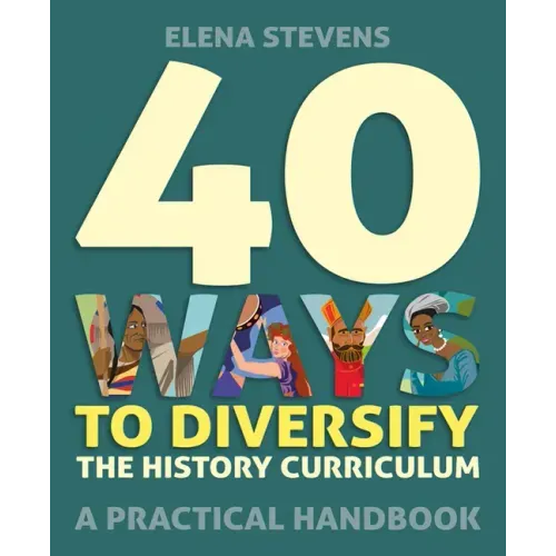 40 Ways to Diversify the History Curriculum: A Practical Handbook