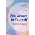 Feel Secure in Yourself: A Guidebook for Lgbtqia+ People and Those with a Different Label or No Label