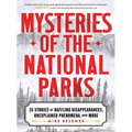 Mysteries of the National Parks: 35 Stories of Baffling Disappearances, Unexplained Phenomena, and More