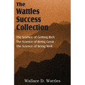 The Science of Wallace D. Wattles, The Science of Getting Rich, The Science of Being Great, The Science of Being Well