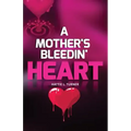 A Mother's Bleedin' Heart