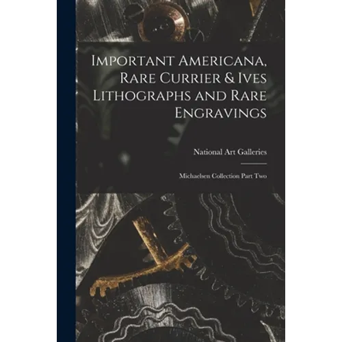Important Americana, Rare Currier & Ives Lithographs and Rare Engravings: Michaelsen Collection Part Two