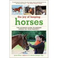 The Joy of Keeping Horses: The Ultimate Guide to Keeping Horses on Your Property