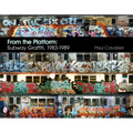 From the Platform: Subway Graffiti, 1983-1989: Subway Graffiti, 1983-1989
