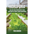 Hidroponía: Una guía para principiantes para construir su propio jardín hidropónico
