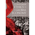 Consumer Ethics in a Global Economy: How Buying Here Causes Injustice There