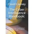The Cyber Intelligence Handbook: : An Authoritative Guide for the C-Suite, IT Staff, and Intelligence Team