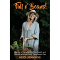 Full O' Beans!: Secrets to Transforming Your Health and Life with a Whole-Food, Plant-Based Diet