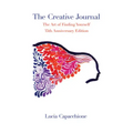 The Creative Journal: The Art of Finding Yourself: 35th Anniversary Edition