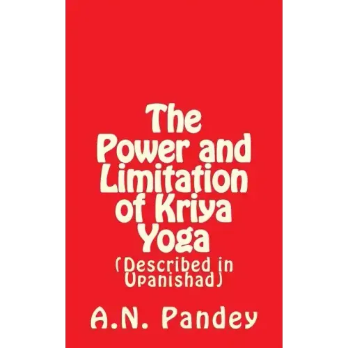 The Power and Limitation of Kriya Yoga: Described in Upanishad