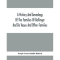 A History And Genealogy Of The Families Of Bellinger And De Veaux And Other Families