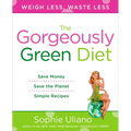 The Gorgeously Green Diet: Save Money, Save the Planet, Simple Recipes