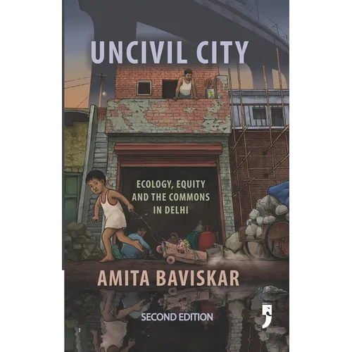 Uncivil City: Ecology, Equity and the Commons in Delhi