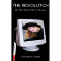 The Resolution: A Ghost of a Chance or the Chance of a Ghost?