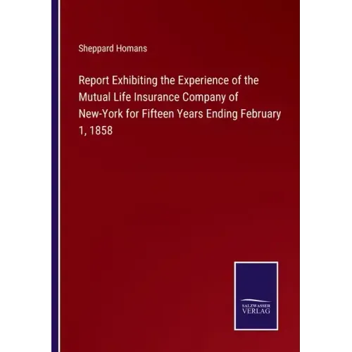 Report Exhibiting the Experience of the Mutual Life Insurance Company of New-York for Fifteen Years Ending February 1, 1858