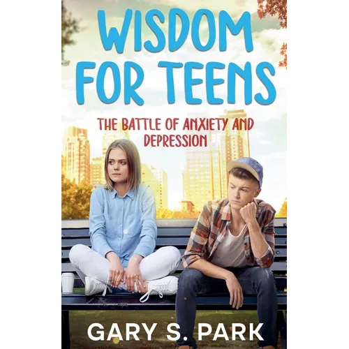 Wisdom for Teens The Battle of Anxiety and Depression