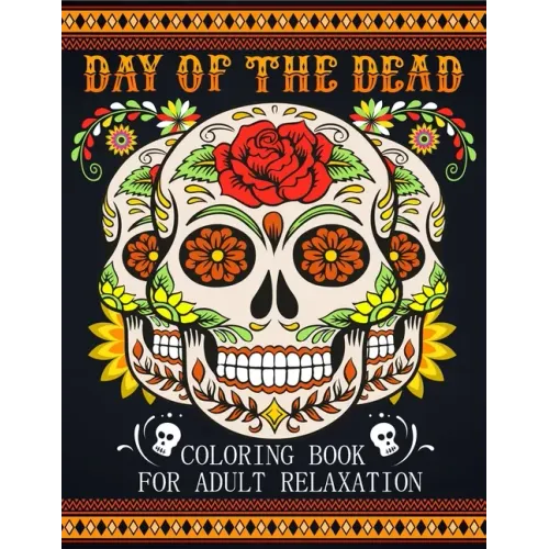 Day Of The Dead Coloring Book For Adult Relaxation: Beautiful And Calming Sugar Skulls Coloring Book For Adults, 41 Stress Relieving Tattoo Designs Fo