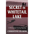 Secret In Whitetail Lake: A Winnebago County Mystery