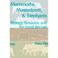 Mammoths, Mastodonts, and Elephants: Biology, Behavior and the Fossil Record