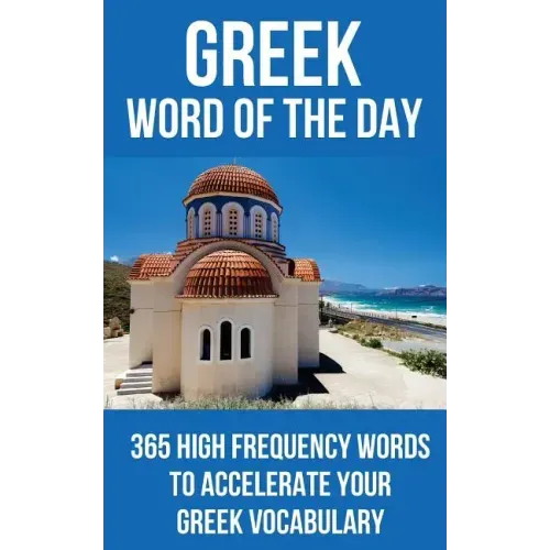 Greek Word of the Day: 365 High Frequency Words to Accelerate Your Greek Vocabulary