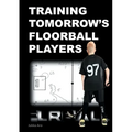 Training Tomorrow's Floorball Players: New and challenging floorball drills
