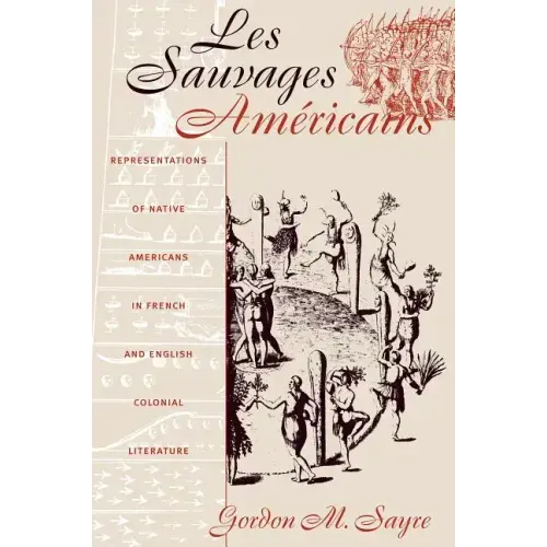 Les Sauvages Américains: Representations of Native Americans in French and English Colonial Literature