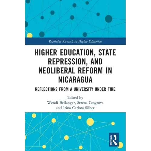 Higher Education, State Repression, and Neoliberal Reform in Nicaragua: Reflections from a University Under Fire