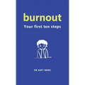 Burnout: Your First Ten Steps