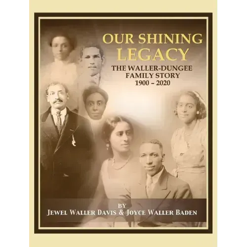 Our Shining Legacy: The Waller-Dungee Family Story 1900-2020