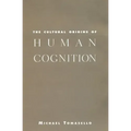The Cultural Origins of Human Cognition