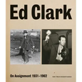 Ed Clark: On Assignment: 1931-1962