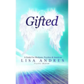 Gifted - A Guide for Mediums, Psychics & Intuitives