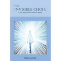 The Invisible Choir: A True Story of Soul Mates & Angels
