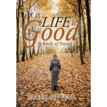 Life Is Good: A Book of Poetry
