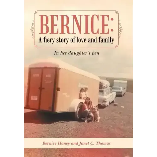 Bernice: A Fiery Story of Love and Family: In Her Daughter's Pen