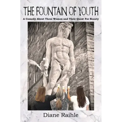 The Fountain of Youth: A Comedy About Three Women and Their Quest For Beauty