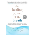 The Healing Power of the Breath: Simple Techniques to Reduce Stress and Anxiety, Enhance Concentration, and Balance Your Emotions
