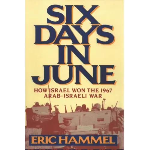 Six Days in June: How Israel Won the 1967 Arab-Israeli War