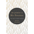 The Promise Is His Presence: Why God Is Always Enough
