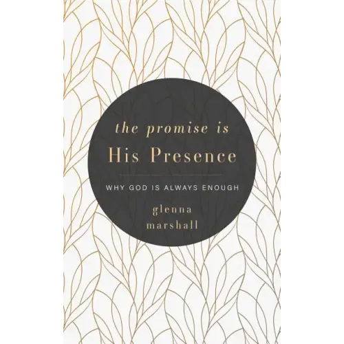 The Promise Is His Presence: Why God Is Always Enough