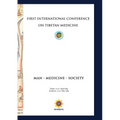 First International Conference of Tibetan Medicine: Man - Medicine - Society