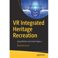 VR Integrated Heritage Recreation: Using Blender and Unreal Engine 4