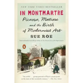 In Montmartre: Picasso, Matisse and the Birth of Modernist Art
