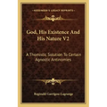 God, His Existence and His Nature V2: A Thomistic Solution to Certain Agnostic Antinomies