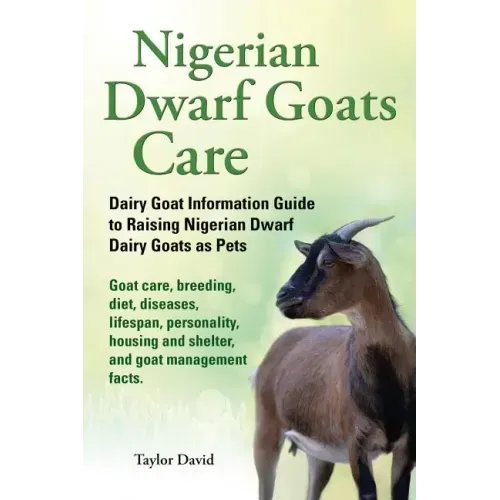Nigerian Dwarf Goats Care: Dairy Goat Information Guide to Raising Nigerian Dwarf Dairy Goats as Pets