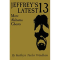 Jeffrey's Latest Thirteen: More Alabama Ghosts, Commemorative Edition